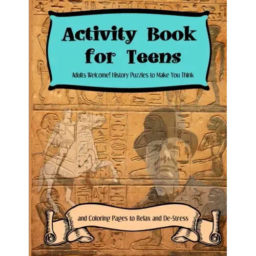 Activity Books for Teens: Adults Welcome! History Puzzles to Make You Think and Coloring Pages to Relax and De-Stress