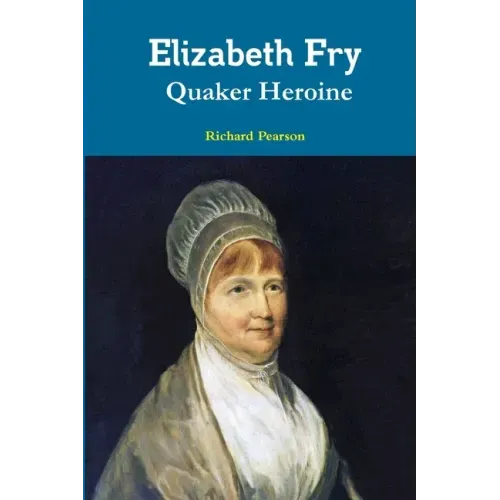 Elizabeth Fry Quaker Heroine