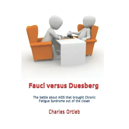 Fauci versus Duesberg: The battle about AIDS that brought Chronic Fatigue Syndrome out of the closet