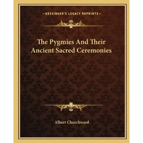 The Pygmies and Their Ancient Sacred Ceremonies