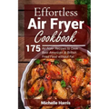 Effortless Air Fryer Cookbook: 175 Air Fryer Recipes to Cook Best American and B