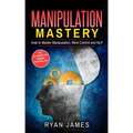 Manipulation: How to Master Manipulation, Mind Control and NLP (Manipulation Series) (Volume 2)