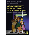 Gender Futurity, Intersectional Autoethnography: Embodied Theorizing from the Margins