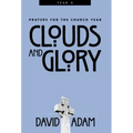 Clouds and Glory: Prayers for the Church Year, Year a
