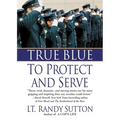 True Blue: To Protect and Serve