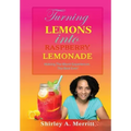 Turning Lemons Into Raspberry Lemonade: Making The Worst Experiences The Best Ever!