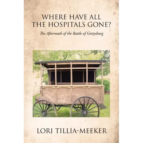 Where Have All the Hospitals Gone?: The Aftermath of the Battle of Gettysburg