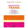 Adolescentes Trans: Manual Para Familias Y Profesionales Que Apoyan a Adolescencias Transgénero Y No Binarias