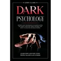 Dark Psychology: Mastery Bundle: Secrets and Techniques of Manipulation, NLP, Body Language, Mind Control and How to Analyze and Read P