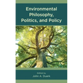 Environmental Philosophy, Politics, and Policy
