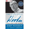 The Essential Wooden: A Lifetime of Lessons on Leaders and Leadership