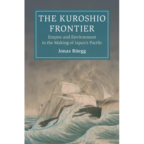 The Kuroshio Frontier: Empire and Environment in the Making of Japan's Pacific