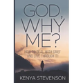 God Why Me?: How to Deal With Grief and Live Through It!