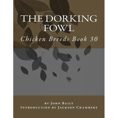 The Dorking Fowl: Chicken Breeds Book 30
