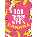 101 Things to Do with a Banana