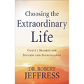 Choosing the Extraordinary Life: God's 7 Secrets for Success and Significance