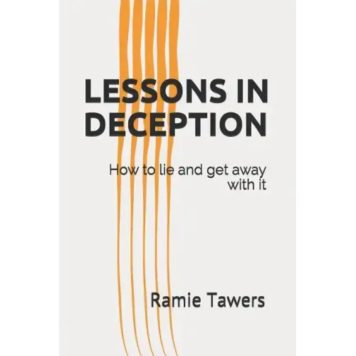 Lessons in Deception: How to Lie and Get Away with It