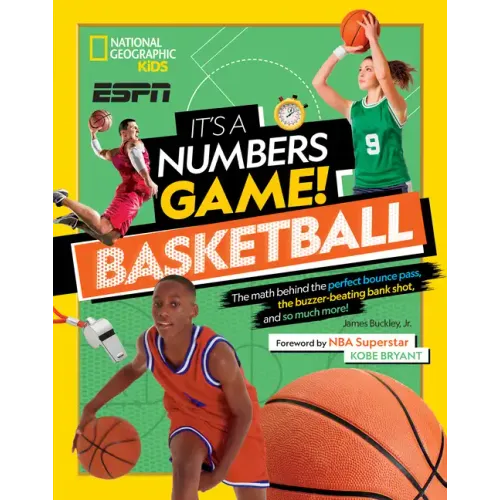 It's a Numbers Game! Basketball: The Math Behind the Perfect Bounce Pass, the Buzzer-Beating Bank Shot, and So Much More!