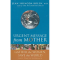 Urgent Message from Mother: Gather the Women, Save the World (Eco Feminism, Mother Earth, for Readers of Goddesses in Everywoman)