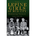 The Lepine Girls of Mud City: Embracing Vermont