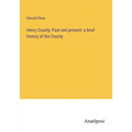 Henry County; Past and present: a brief history of the County