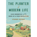 The Planter of Modern Life: Louis Bromfield and the Seeds of a Food Revolution