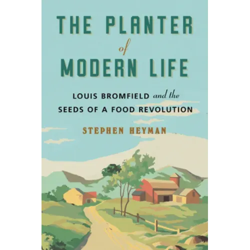 The Planter of Modern Life: Louis Bromfield and the Seeds of a Food Revolution