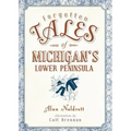 Forgotten Tales of Michigan's Lower Peninsula