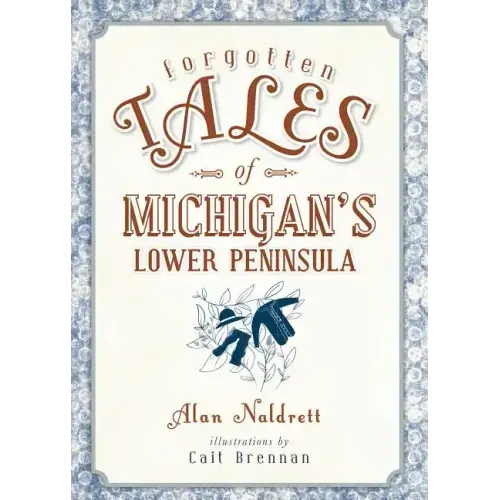 Forgotten Tales of Michigan's Lower Peninsula
