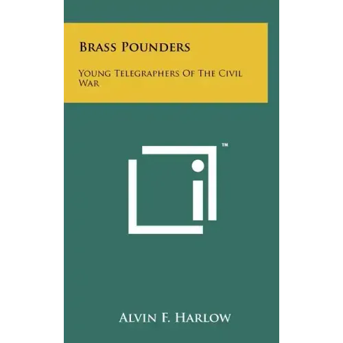 Brass Pounders: Young Telegraphers of the Civil War