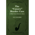 The Canary Murder Case (a Philo Vance Detective Story)