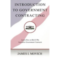 Introduction To Government Contracting: Learn How To Bid And Win Lucrative Government Contracts