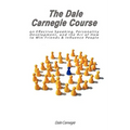 The Dale Carnegie Course on Effective Speaking, Personality Development, and the Art of How to Win Friends & Influence People