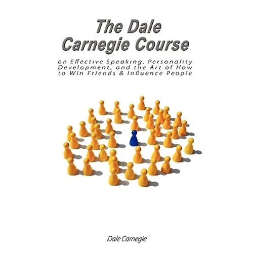 The Dale Carnegie Course on Effective Speaking, Personality Development, and the Art of How to Win Friends & Influence People