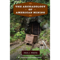 The Archaeology of American Mining