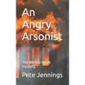 An Angry Arsonist: The 4th Ron Webb mystery.