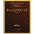 Hunting With The Bow And Arrow