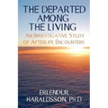 The Departed Among the Living: An Investigative Study of Afterlife Encounters