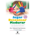 Jugar Descansar Madurar: Lo que todo niño pequeño quisiera que supiéramos acerca de él