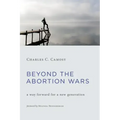 Beyond the Abortion Wars: A Way Forward for a New Generation