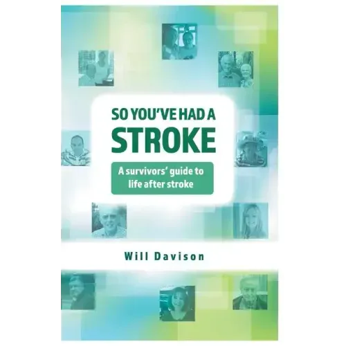 So You've Had A Stroke: A survivors' guide to life after stroke