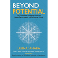 Beyond Potential: The Complete Wellbeing Guide to Boost Performance and Success at Work