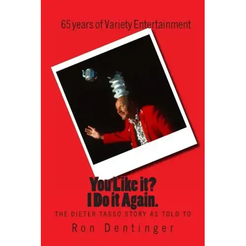 You Like it? I Do It Again. The Dieter Tasso Story, as told to Ron Dentinger