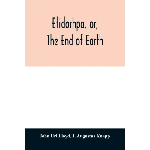 Etidorhpa, or, The end of earth: the strange history of a mysterious being and the account of a remarkable journey as communicated in manuscript to Ll