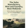 The Soho Manufactory, Mint and Foundry, West Midlands: Where Boulton, Watt and Murdoch Made History