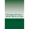 Trout Fishing in Butte America: And Other Montana Love Songs