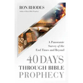 40 Days Through Bible Prophecy: A Panoramic Survey of the End Times and Beyond