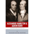 Alexander Hamilton & Aaron Burr: The Men Behind America's Most Famous Duel