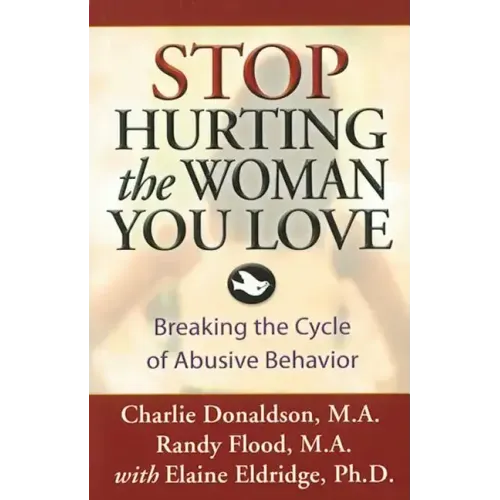 Stop Hurting the Woman You Love: Breaking the Cycle of Abusive Behavior