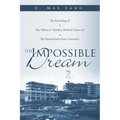 The Impossible Dream: The Founding of The Milton S. Hershey Medical Center of The Pennsylvania State University